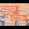 Pionierki, badaczki liderki... odkrywają wraz z dziećmi świat nauki